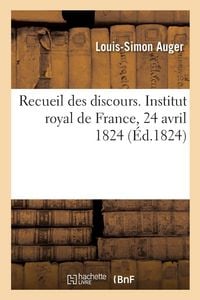 Produktbild: Recueil des discours. Institut royal de France, 24 avril 1824