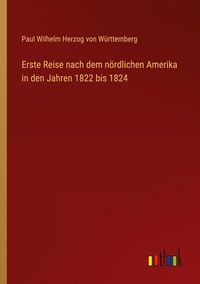 Produktbild: Erste Reise nach dem n&ouml;rdlichen Amerika in den Jahren 1822 bis 1824