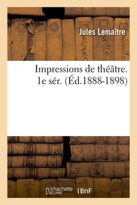 Produktbild: Impressions de Th&eacute;&acirc;tre. 1e S&eacute;r. (&Eacute;d.1888-1898)