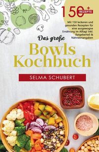 Produktbild: Das gro&szlig;e Bowls Kochbuch! Inklusive Bowl Baukasten und N&auml;hrwerteangaben! 1. Auflage