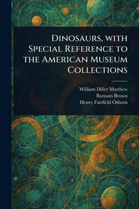 Produktbild: Dinosaurs, With Special Reference to the American Museum Collections