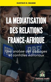 Produktbild: La m&eacute;diatisation des relations France - Afrique