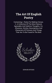 Produktbild: The Art Of English Poetry: Containing, I. Rules For Making Verses. Ii. A Collection Of The Most Natural, Agreeable And Sublime Thoughts, Viz. All