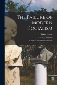 Produktbild: The Failure of Modern Socialism: a Reply to Blatchford's Not Guilty