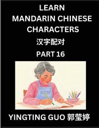 Produktbild: Learn Mandarin Chinese Characters (Volume 16)- China's Ancient Language Art and Culture, Read and Recognize Simplified Pictographic Characters with Brain Activity Games, Beginner, Intermediate Advanced Students, HSK All Levels