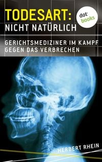 Bild vom Artikel Todesart: Nicht natürlich. Gerichtsmediziner im Kampf gegen das Verbrechen: True Crime 3 vom Autor Herbert Rhein