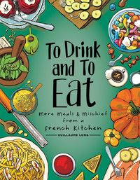 Produktbild: To Drink and to Eat Vol. 2: More Meals and Mischief from a French Kitchen