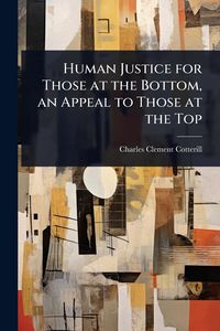 Produktbild: Human Justice for Those at the Bottom, an Appeal to Those at the Top