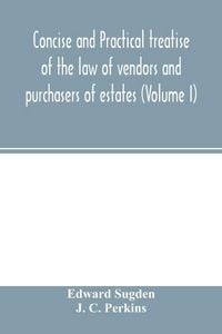 Produktbild: Concise and practical treatise of the law of vendors and purchasers of estates (Volume I)