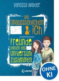 Produktbild: Die Unausstehlichen & ich (Band 2) - Freunde halten das Universum zusammen