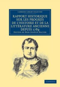 Produktbild: Rapport historique sur les progr&egrave;s de l'histoire et de la litt&eacute;rature ancienne depuis 1789, et sur leur &eacute;tat actuel