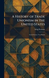 Produktbild: A History of Trade Unionism in the United States
