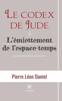 Produktbild: Le codex de Jude & L'&eacute;miettement de l'espace-temps