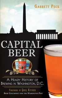 Produktbild: Capital Beer: A Heady History of Brewing in Washington, D.C.