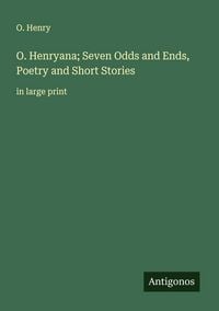Produktbild: O. Henryana; Seven Odds and Ends, Poetry and Short Stories