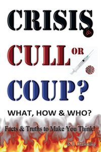 Produktbild: CRISIS, CULL or COUP? WHAT, HOW and WHO? Facts and Truths to Make You Think!