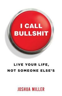 Produktbild: I Call Bullshit: Live Your Life, Not Someone Else's