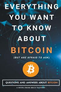 Produktbild: Everything You Want To Know About Bitcoin But Are Afraid To Ask. Questions and Answers About Bitcoin