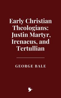 Produktbild: Early Christian Theologians: Justin Martyr, Irenaeus, and Tertullian