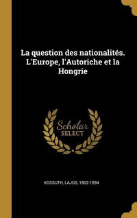 Bild vom Artikel La question des nationalités. L'Europe, l'Autoriche et la Hongrie vom Autor Lajos Kossuth