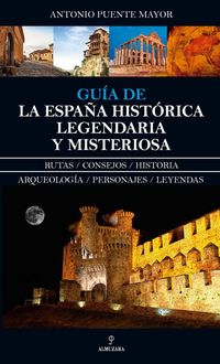 Produktbild: Gu&iacute;a de la Espa&ntilde;a hist&oacute;rica, legendaria y misteriosa