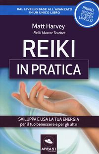 Produktbild: Reiki in pratica. Sviluppa e USA la tua energia per il tuo benessere e per gli altri