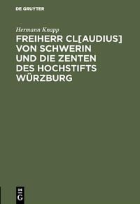 Produktbild: Freiherr Cl[audius] von Schwerin und die Zenten des Hochstifts W&uuml;rzburg