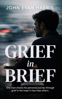 Produktbild: Grief in Brief: A Practical Resource for People Grieving the Death of a Loved One. Mainly for Men.