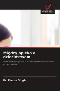 Produktbild: Mi&iquest;dzy opiek&iquest; a dzieci&iquest;stwem