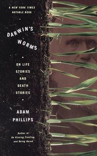 Bild vom Artikel Darwin's Worms on Life Stories and Death Stories vom Autor Adam Phillips