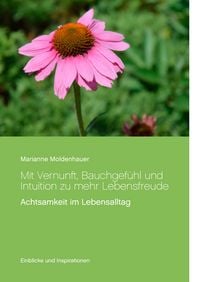 Produktbild: Mit Vernunft, Bauchgef&uuml;hl und Intuition zu mehr Lebensfreude