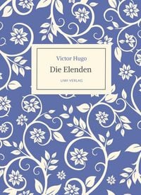 Produktbild: Victor Hugo: Die Elenden / Les Mis&eacute;rables. Ins Deutsche &uuml;bertragen von G. A. Volchert