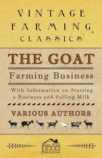 Produktbild: The Goat Farming Business - With Information on Starting a Business and Selling Milk