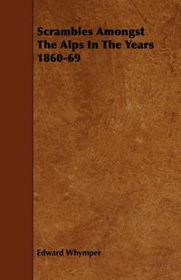 Produktbild: Scrambles Amongst The Alps In The Years 1860-69