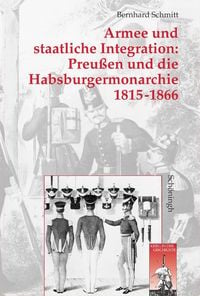 Produktbild: Armee und staatliche Integration: Preu&szlig;en und die Habsburgermonarchie 1815-1866