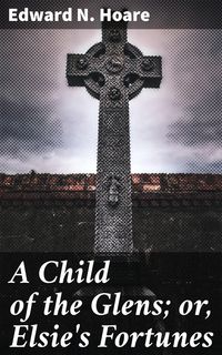 Produktbild: A Child of the Glens; or, Elsie's Fortunes