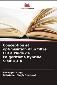 Produktbild: Conception et optimisation d'un filtre FIR &agrave; l'aide de l'algorithme hybride SIMBO-GA