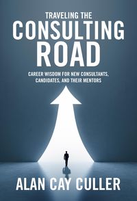 Produktbild: Traveling the Consulting Road: Career Wisdom for New Consultants, Candidates and Their Mentors