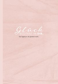Produktbild: Das Tagebuch das gl&uuml;cklich macht: 6 Minuten am Tag f&uuml;r mehr Gl&uuml;ck, Positivit&auml;t, Dankbarkeit und Erfolg. Dankbarkeitstagebuch zum Ausf&uuml;llen f&uuml;r jeden Tag. 6 Minuten Tagebuch f&uuml;r mehr Achtsamkeit. 12 Wochen Tagebuch