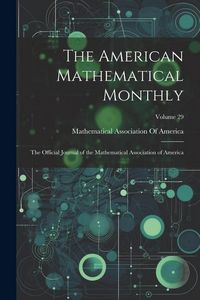 Produktbild: The American Mathematical Monthly: The Official Journal of the Mathematical Association of America; Volume 29