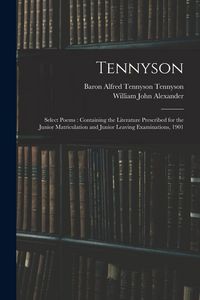 Produktbild: Tennyson: Select Poems: Containing the Literature Prescribed for the Junior Matriculation and Junior Leaving Examinations, 1901