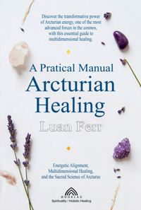 Produktbild: A Practical Manual Of Arcturian Healing