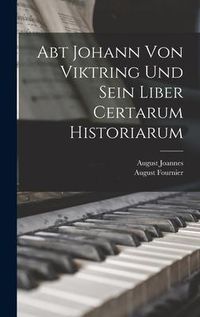 Produktbild: Abt Johann Von Viktring Und Sein Liber Certarum Historiarum
