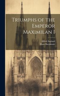 Produktbild: Triumphs of the Emperor Maximilan I
