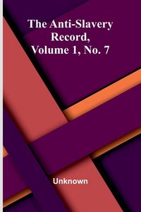 Produktbild: The Anti-Slavery Record, Volume 1, No. 7