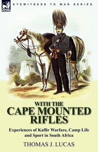 Produktbild: With the Cape Mounted Rifles-Experiences of Kaffir Warfare, Camp Life and Sport in South Africa