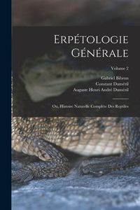 Produktbild: Erp&eacute;tologie G&eacute;n&eacute;rale: Ou, Histoire Naturelle Compl&egrave;te Des Reptiles; Volume 2