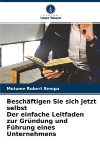 Produktbild: Besch&auml;ftigen Sie sich jetzt selbst Der einfache Leitfaden zur Gr&uuml;ndung und F&uuml;hrung eines Unternehmens