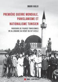 Produktbild: Premi&egrave;re guerre mondiale, panislamisme et nationalisme tunisien. Parcours de figures tunisiennes en Allemagne au d&eacute;but du XXe si&egrave;cle