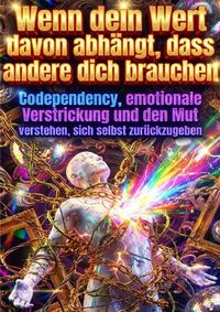 Produktbild: Wenn dein Wert davon abh&auml;ngt, dass andere dich brauchen